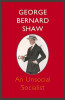 George Bernard Shaw / An Unsocial Socialist