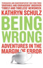 Kathryn Schultz / Being Wrong: Adventures in the Margin of Error