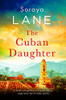 Soraya M. Lane / The Cuban Daughter
