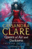 Cassandra Clare / Queen of Air and Darkness