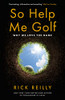 Rick Reilly / So Help Me Golf