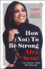 Alex Scott / How (Not) To Be Strong