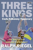 Ralph Riegel - Three Kings - Cork | Kilkenny | Tipperary  : The Battle For Hurling Supremacy  - HB