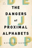 Kathleen Alcott / The Dangers of Proximal Alphabets (Large Paperback)