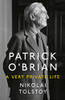 Nikolai Tolstoy / Patrick O’Brian: A Very Private Life (Hardback)