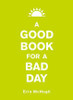Erin McHugh / A Good Book for a Bad Day (Hardback)