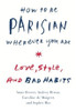 Anne Berest / How to Be Parisian Wherever You Are (Hardback)