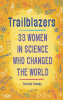 Rachel Swaby / Trailblazers: 33 Women in Science Who Changed the World (Hardback)