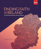 Finding Faith in Ireland: The Shifting Spiritual Landscape of Teens & Young Adults in the Republic of Ireland (Coffee Table Book)
