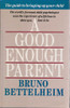 Bruno Bettelheim / A Good Enough Parent (Hardback)