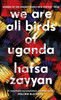 Hafsa Zayyan / We Are All Birds of Uganda (Large Paperback)