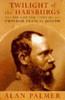 Alan Palmer / Twilight of the Habsburgs (Hardback)