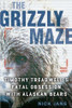 Nick Jans / The Grizzly Maze (Hardback)