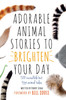 Robert Lodge / Adorable Animal Stories to Brighten Your Day (Hardback)