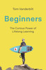 Tom Vanderbilt / Beginners - The Curious Power of Lifelong learning (Large Paperback)
