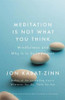Jon Kabat-Zinn / Meditation is Not What You Think (Large Paperback)