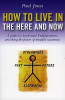 Paul Jones / How to Live in the Here and Now (Large Paperback)