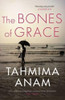 Tahmima Anam / The Bones of Grace