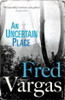Fred Vargas / An Uncertain Place