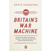 David Edgerton / Britain's War Machine - Weapons, Resources and Experts in the Second World War