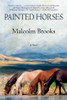 Malcolm Brooks / Painted Horses (Large Paperback)