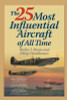 Walter J. Boyne / The 25 Most Influential Aircraft of All Time (Hardback)