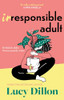 Lucy Dillon / Irresponsible Adult (Hardback)