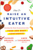 Sumner Brooks / How to Raise an Intuitive Eater (Large Paperback)