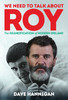 Dave Hannigan - We Need to Talk About Roy - The Keaneification of Ireland - PB - BRAND NEW