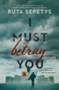 Ruta Sepetys / I Must Betray You (Hardback)