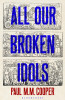 Paul M.M. Cooper / All Our Broken Idols (Hardback)