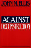John M. Ellis / Against Deconstruction (Large Paperback)