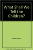 Nancy Kohner / What Shall We Tell the Children?