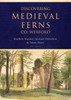 Stephen Mandal, Michael Potterton & Denis Shine ( Editors) - Discovering Medieval Ferns - County Wexford - PB - BRAND NEW
