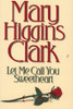 Mary Higgins Clark / Let Me Call You Sweetheart (Hardback)