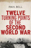 P.M.H. Bell / Twelve Turning Points of the Second World War (Hardback)