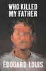 Édouard Louis / Who Killed My Father (Hardback)