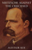 Alistair Kee / Nietzsche Against the Crucified (Large Paperback)