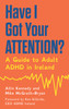 Mike McGrath-Bryan & Ailín Kennedy - Have I got Your Attention? - PB - ( A Guide to Adult ADHD in Ireland)