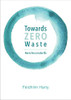 Feidhlim Harty / Towards Zero Waste (Large Paperback)