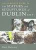 Neal Doherty - The Complete Guide to the Statues and Sculptures of Dublin City - PB - 2016