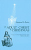 Raymond E. Brown / An Adult Christ at Christmas (Large Paperback)