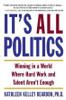 Kathleen Kelley Reardon / It's All Politics (Hardback)