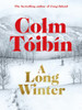 Colm Toibin / A Long Winter (Hardback)