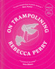 Rebecca Perry / On Trampolining (Large Paperback)