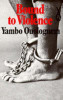 Yambo Ouologuem / Bound to Violence