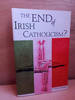 D. Vincent Twomey - The End of Irish Catholicism? - PB - 2003