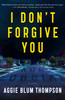 Aggie Blum Thompson / I Don't Forgive You (Large Paperback)
