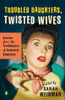 Sarah Weinman / Troubled Daughters, Twisted Wives