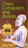 Judy Allen / Chips, Computers and Robots (Vintage Paperback)